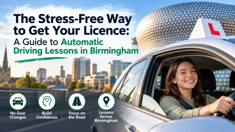 The Stress-Free Way to Get Your Licence: A Guide to Automatic Driving Lessons in Birmingham